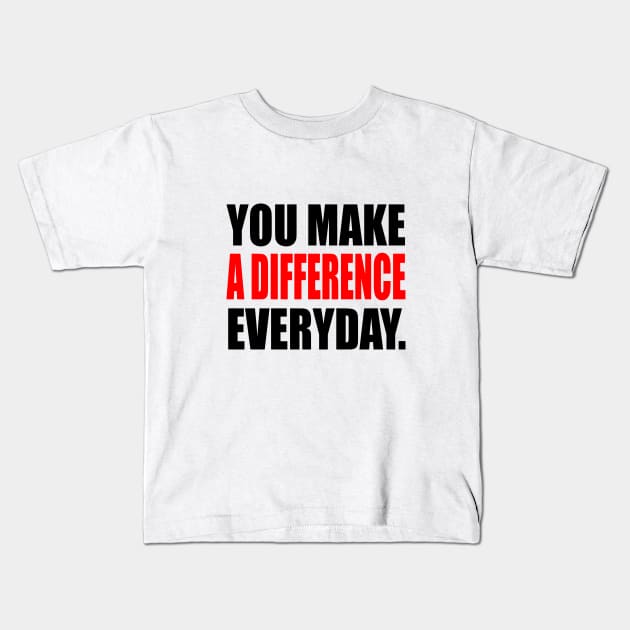 You Make A Difference Everyday - inspire Kids T-Shirt by It'sMyTime